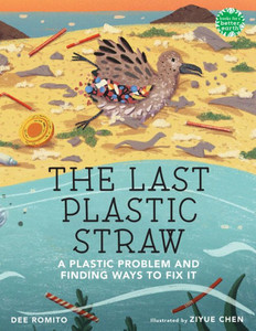 The Last Plastic Straw : A Plastic Problem and Finding Ways to Fix It The Last Plastic Straw : A Plastic Problem and Finding Ways to Fix It
