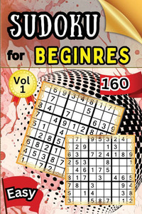 Sudoku Easy for Beginers Vol 1 : 160 Easy Sudoku Puzzles and Solutions - Perfect for Beginners Teens & Seniors, Puzzles with Detailed Step-by-step Solutions and Hints When You Get Stuck Sudoku Easy for Beginers Vol 1 : 160 Easy Sudoku Puzzles and Solutions - Perfect for Beginners Teens & Seniors, Puzzles with Detailed Step-by-step Solutions and Hints When You Get Stuck