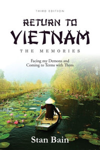 Return to Vietnam-The Memories : Facing My Demons and Coming to Terms with Them