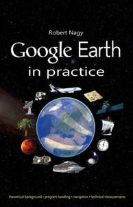Google Earth in Practice Google Earth in Practice