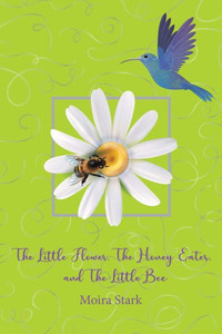 The Little Flower, The Honey Eater, and The Little Bee The Little Flower, The Honey Eater, and The Little Bee