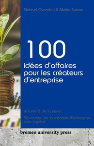 100 idées d'affaires pour les créateurs d'entreprise : Volume 2 de la série: Révolution de la création d'entreprise sans capital 100 idées d'affaires pour les créateurs d'entreprise : Volume 2 de la série: Révolution de la création d'entreprise sans capital