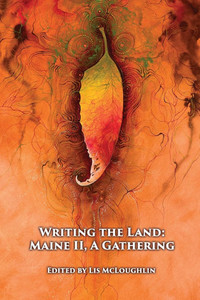 Writing the Land : Maine II, A Gathering Writing the Land : Maine II, A Gathering