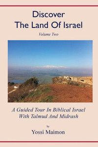 Discover the Land of Israel : A Guided Tour in Biblical Israel with Talmud and Midrash Discover the Land of Israel : A Guided Tour in Biblical Israel with Talmud and Midrash