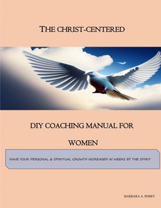 The Christ-Centered DIY Coaching Manual for Women The Christ-Centered DIY Coaching Manual for Women