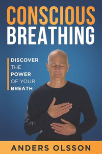 Conscious Breathing : Discover The Power of Your Breath