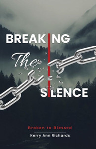Breaking the Silence : Broken to Blessed Breaking the Silence : Broken to Blessed