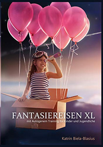 Fantasiereisen Xl: Mit Autogenem Training Für Kinder Und Jugendliche (German Edition)