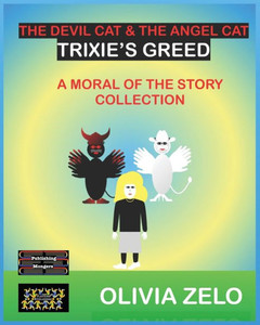 The Devil Cat & The Angel Cat - Trixie's Greed : A Moral of the Story Collection
