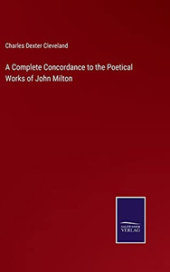 A Complete Concordance To The Poetical Works Of John Milton (Hardcover) A Complete Concordance To The Poetical Works Of John Milton (Hardcover)