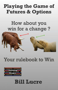 Playing the Game of Futures & Options : How about You Win for a Change ? Playing the Game of Futures & Options : How about You Win for a Change ?