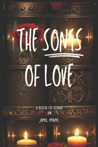 The Songs of Love : A Book of Songs The Songs of Love : A Book of Songs