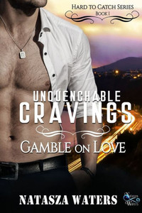 Unquenchable Cravings : Gamble on Love Unquenchable Cravings : Gamble on Love
