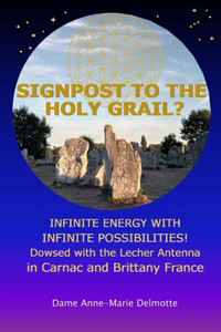 SIGNPOST TO THE HOLY GRAIL? INFINITE ENERGY WITH INFINITE POSSIBILITIES! Dowsed with the Lecher Antenna in Carnac and Brittany France
