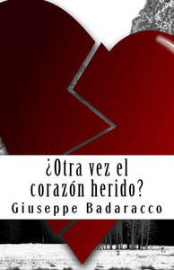 Otra Vez El Corazon Herido? : Manual Para Curar Una Pena de Amor