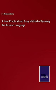 A New Practical And Easy Method Of Learning The Russian Language (Hardcover) A New Practical And Easy Method Of Learning The Russian Language (Hardcover)