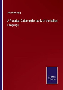 A Practical Guide To The Study Of The Italian Language (Paperback) A Practical Guide To The Study Of The Italian Language (Paperback)