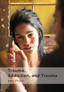 Trauma, Addiction, and Trauma : Portraying the Cycle of Suffering in Addiction Trauma, Addiction, and Trauma : Portraying the Cycle of Suffering in Addiction