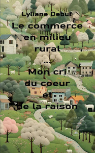 Le commerce en milieu rural... Mon cri du coeur et de la raison Le commerce en milieu rural... Mon cri du coeur et de la raison
