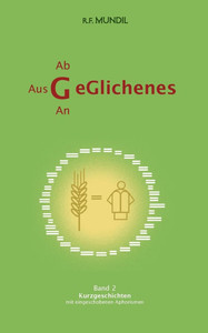 Geglichenes : Band 2 Kurzgeschichten mit eingeschobenen Aphorismen Geglichenes : Band 2 Kurzgeschichten mit eingeschobenen Aphorismen