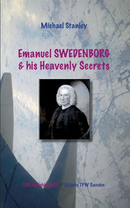 Emanuel Swedenborg and His Heavenly Secrets Emanuel Swedenborg and His Heavenly Secrets