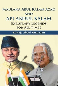 Maulana Abul Kalam Azad and APJ Abdul Kalam : Exemplary Legends for All Times