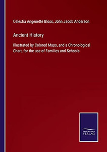 Ancient History: Illustrated By Colored Maps, And A Chronological Chart, For The Use Of Families And Schools (Paperback) Ancient History: Illustrated By Colored Maps, And A Chronological Chart, For The Use Of Families And Schools (Paperback)