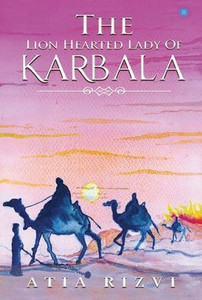 The Lion Hearted Lady of Karbala The Lion Hearted Lady of Karbala