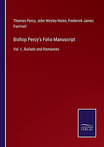 Bishop Percy'S Folio Manuscript: Vol. I., Ballads And Romances (Paperback) Bishop Percy'S Folio Manuscript: Vol. I., Ballads And Romances (Paperback)