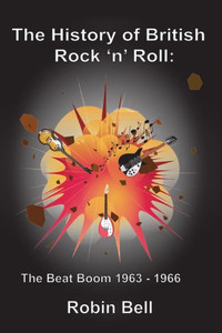 The History of British Rock 'n' Roll : The Beat Boom 1963 - 1966 The History of British Rock 'n' Roll : The Beat Boom 1963 - 1966