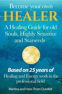 Become Your Own Healer : A Guide for Old Souls and Starseeds Become Your Own Healer : A Guide for Old Souls and Starseeds