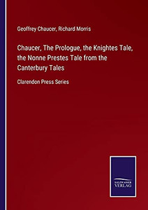 Chaucer, The Prologue, The Knightes Tale, The Nonne Prestes Tale From The Canterbury Tales: Clarendon Press Series (Paperback) Chaucer, The Prologue, The Knightes Tale, The Nonne Prestes Tale From The Canterbury Tales: Clarendon Press Series (Paperback)