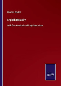 English Heraldry: With Four Hundred And Fifty Illustrations (Paperback) English Heraldry: With Four Hundred And Fifty Illustrations (Paperback)