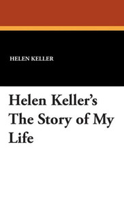 Helen Keller's the Story of My Life Helen Keller's the Story of My Life