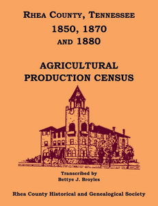 Rhea County, Tennessee 1850, 1870 and 1880 Agricultural Production Census Rhea County, Tennessee 1850, 1870 and 1880 Agricultural Production Census