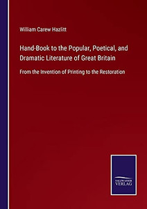 Hand-Book To The Popular, Poetical, And Dramatic Literature Of Great Britain: From The Invention Of Printing To The Restoration (Paperback) Hand-Book To The Popular, Poetical, And Dramatic Literature Of Great Britain: From The Invention Of Printing To The Restoration (Paperback)