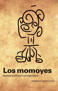 Los momoyes: nuestra última oportunidad