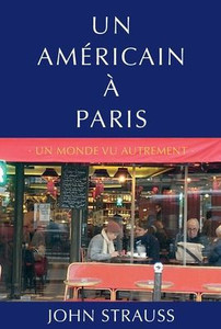 Un Américain à Paris : Un Monde Vu Autrement Un Américain à Paris : Un Monde Vu Autrement