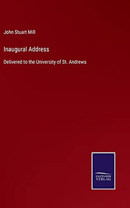 Inaugural Address: Delivered To The University Of St. Andrews (Hardcover) Inaugural Address: Delivered To The University Of St. Andrews (Hardcover)