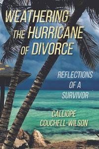 Weathering the Hurricane of Divorce : Reflections of a Survivor Weathering the Hurricane of Divorce : Reflections of a Survivor