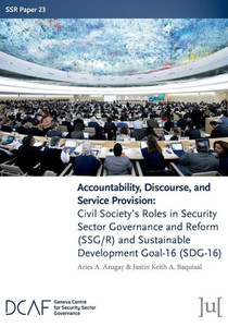 Accountability, Discourse, and Service Provision : Civil Society's Roles in Security Sector Governance and Reform (SSG/R) and Sustainable Development Goal-16 (SDG-16)