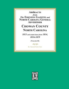 Abstracts from the Edenton Gazette and North Carolina General Advertiser, Chowan County, North Carolina, 1813 and Extant Issues from 1814, 1816-1819. (Volume #3)