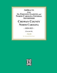 Abstracts from the Edenton Gazette and North Carolina General Advertiser, Chowan County, North Carolina, 1820-1821. (Volume #4)