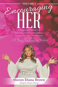 Encouraging Her__ 52-week Devotional : A Purposeful Journey of Encouragement to Strengthen, Equip and Empower Women