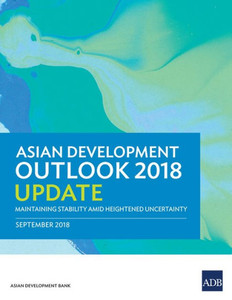 Asian Development Outlook 2018 Update : Maintaining Stability Amid Heightened Uncertainty