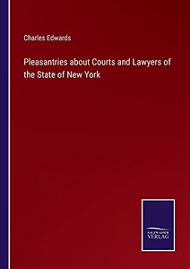 Pleasantries About Courts And Lawyers Of The State Of New York (Paperback) Pleasantries About Courts And Lawyers Of The State Of New York (Paperback)