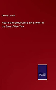 Pleasantries About Courts And Lawyers Of The State Of New York (Hardcover) Pleasantries About Courts And Lawyers Of The State Of New York (Hardcover)