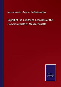 Report Of The Auditor Of Accounts Of The Commonwealth Of Massachusetts (Paperback) Report Of The Auditor Of Accounts Of The Commonwealth Of Massachusetts (Paperback)