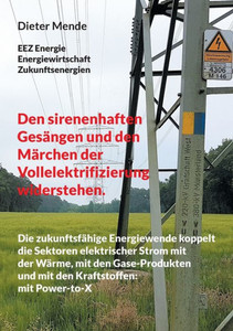 Den sirenenhaften Gesängen und den Märchen der Vollelektrifizierung widerstehen. : Die zukunftsfähige Energiewende koppelt die Sektoren elektrischer Strom mit der Wärme, mit den Gase-Produkten und mit den Kraftstoffen.