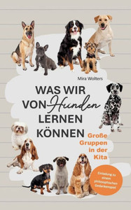 Was wir von Hunden lernen können : Große Gruppen in der Kita Was wir von Hunden lernen können : Große Gruppen in der Kita